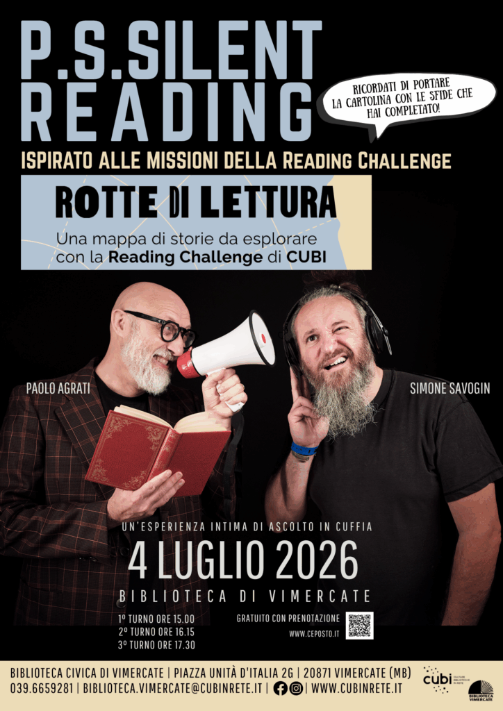 Sabato 4 luglio, presso la Biblioteca Civica di Vimercate  vi aspetta P.S. SILENT READING, un'esperienza di ascolto in cuffia con Paolo Agrati e Simone Savogin.   Un microfono al centro, una postazione con impianto audio e cavi che si diramano come una stella luminosa per permettere agli spettatori di ascoltare in cuffia racconti di ogni genere  letterario. L'ingresso è libero con prenotazione su app ceposto. 